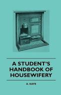 A Student's Handbook of Housewifery di A. Kaye edito da Dickens Press