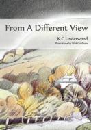 From a Different View di K C Underwood edito da Lulu Press, Inc.