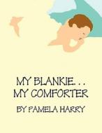 My Blankie...My Comforter di Pamela Harry edito da America Star Books