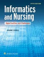 Informatics and Nursing: Opportunities and Challenges di Jeanne Sewell edito da LWW
