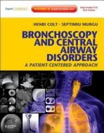 Bronchoscopy and Central Airway Disorders di Henri Colt, Septimiu Murgu edito da Elsevier Health Sciences