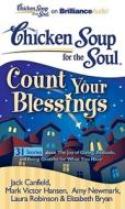 Chicken Soup for the Soul: Count Your Blessings - 31 Stories about the Joy of Giving, Attitude, and Being Grateful for What You Have di Jack Canfield, Canfield Mark Victor Hansen Amy Newmark, Jack Canfield Mark Victor Hansen Amy New edito da Brilliance Corporation