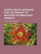 Advice About Average, For The Benefit Of Masters Of Merchant Vessels di William Henry Brockett edito da General Books Llc