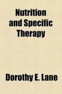 Nutrition And Specific Therapy di Dorothy E. Lane edito da General Books Llc