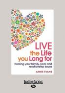 Live The Life You Long For: Healing Your Family, Work And Relationship Issues (1 Volume Set) di Annie Evans edito da Readhowyouwant.com Ltd