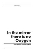 In the Mirror There Is No Oxygen di Lucia Garcia edito da Createspace