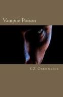 Vampire Poison di Cz Obermeier edito da Createspace