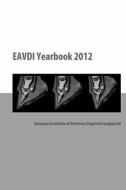 Eavdi Yearbook 2012: European Association of Veterinary Diagnostic Imaging Ltd di Sandra Martig edito da Createspace