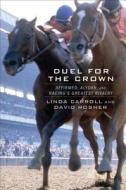 Duel for the Crown: Affirmed, Alydar, and Racing S Greatest Rivalry di Linda Carroll, David Rosner edito da Gallery Books