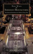New Ways for Indigenous Manufacturing: How Research Revelations Have Defined a Future Path di John Fenton edito da AUTHORHOUSE