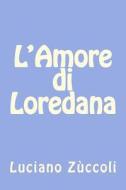L'Amore Di Loredana di Luciano Zuccoli edito da Createspace