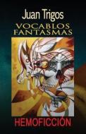 Vocablos Fantasmas di Juan Trigos edito da Createspace