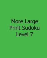More Large Print Sudoku Level 7: Fun, Large Grid Sudoku Puzzles di Chicago Post Publications edito da Createspace