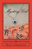 Mystery Girl: Two Girls...Two Stories...One Connection di Macy Armagost edito da Createspace