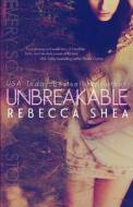 Unbreakable di Rebecca Shea edito da Createspace