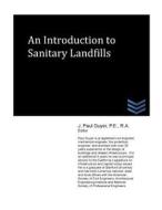 An Introduction to Sanitary Landfills di J. Paul Guyer edito da Createspace