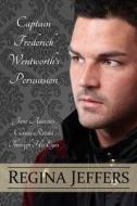 Captain Frederick Wentworth's Persuasion: Jane Austen's Classic Retold Through His Eyes di Regina Jeffers edito da Createspace