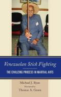 Venezuelan Stick Fighting di Michael J Ryan edito da Lexington Books