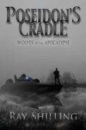 Poseidon's Cradle: Wolves of the Apocalypse di Ray Shilling edito da Createspace