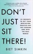 Don't Just Sit There!: 44 Insights to Get Your Meditation Practice Off the Cushion and Into the Real World di Biet Simkin edito da ATRIA