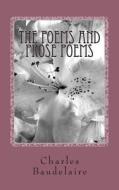 The Poems and Prose Poems di Charles P. Baudelaire edito da Createspace