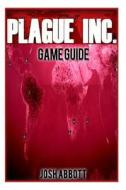 Plague Inc Game Guide di Josh Abbott edito da Createspace