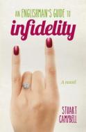 An Englishman's Guide to Infidelity di Stuart Campbell edito da Createspace