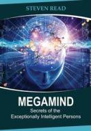 Megamind: Secrets of the Exceptionally Intelligent Persons di Steven Read edito da Createspace