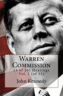 Warren Commission: (1 of 26) Hearings Vol. I (of 15) di MR John Fitzgerald Kennedy edito da Createspace