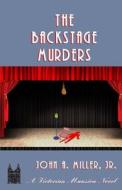 The Backstage Murders di John a. Miller Jr edito da Createspace