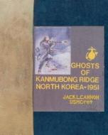 Ghosts of Kanmubong Ridge North Korea--1951 di Jack L. Cannon edito da Createspace