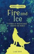 Fire and Ice: Stories of Winter from Around the World di Lari Don edito da DARBY CREEK