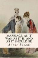 Marriage, as It Was, as It Is, and as It Should Be di Annie Besant edito da Createspace