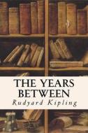 The Years Between di Rudyard Kipling edito da Createspace