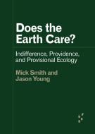 Does the Earth Care? di Mick Smith, Jason Young edito da Combined Academic Publ.