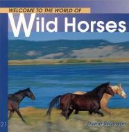 Welcome to the World of Wild Horses di Diane Swanson edito da WHITECAP BOOKS