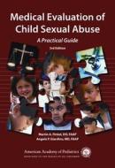 Medical Evaluation Of Child Sexual Abuse di Martin A. Finkel, Angelo P. Giardino edito da American Academy Of Pediatrics