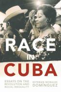 Race in Cuba: Essays on the Revolution and Racial Inequality di Esteban Morales Dominguez edito da MONTHLY REVIEW PR