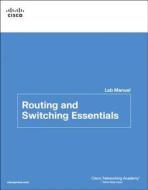 Routing and Switching Essentials Lab Manual di Cisco Networking Academy edito da Cisco Systems
