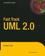 Fast Track UML 2.0 di Kendall Scott edito da Apress