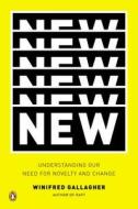 New: Understanding Our Need for Novelty and Change di Winifred Gallagher edito da Penguin Press