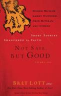Not Safe, But Good Volume I di Bret Lott edito da Thomas Nelson Publishers