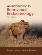 An Introduction to Behavioral Endocrinology di Randy J. Nelson, Lance J Kriegsfeld edito da Oxford University Press