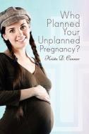 Who Planned Your Unplanned Pregnancy? di Krista D Connor edito da America Star Books