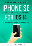 A Seniors Guide To Iphone Se Second Gen di SCOTT LA COUNTE edito da Lightning Source Uk Ltd