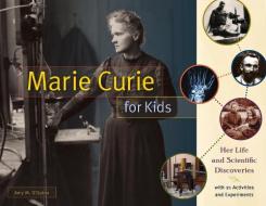 Marie Curie for Kids di Amy M. O'Quinn edito da Chicago Review Press
