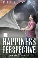 The Happiness Perspective di Diane Wing edito da Marvelous Spirit Press