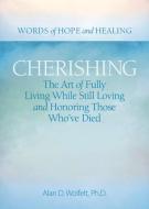 Cherishing: The Art of Fully Living While Still Loving and Honoring Those Who've Died di Alan D. Wolfelt edito da COMPANION PR (CO)