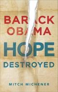 Barack Obama: Hope Destroyed di Mitch Michener edito da Tate Publishing & Enterprises