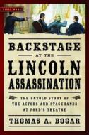 Backstage at the Lincoln Assassination: The Untold Story of the Actors and Stagehands at Ford's Theatre di Thomas A. Bogar edito da REGNERY PUB INC